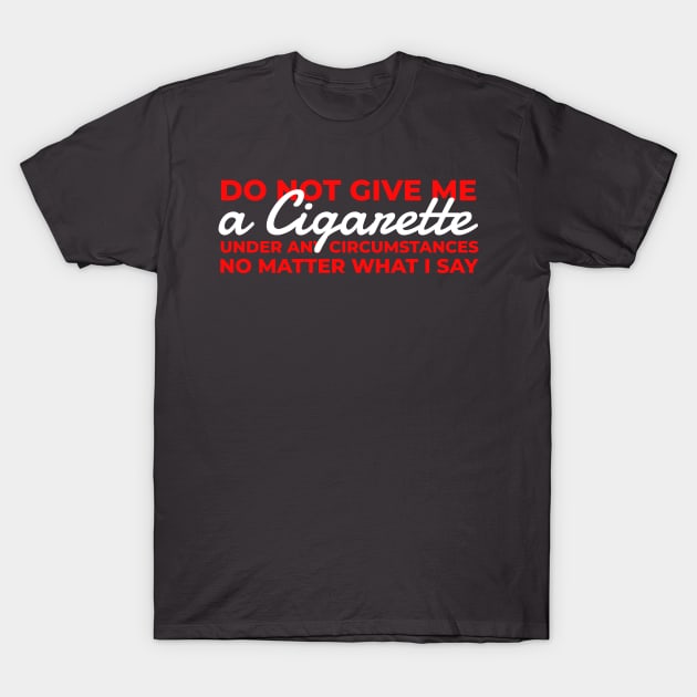 Do Not Give Me A Cigarette - Typograph AL T-Shirt by juragan99trans